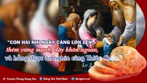 Manna: Ngày càng lớn lên (30.12 - Ngày thứ sáu trong Tuần bát nhật Giáng sinh - Lc 2,36-40) Manna: Ngày càng lớn lên (30.12 - Ngày thứ sáu trong Tuần bát nhật Giáng sinh - Lc 2,36-40)