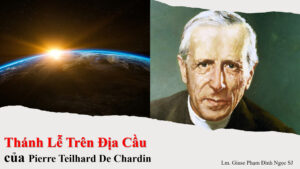 Thánh Lễ Trên Địa Cầu của Pierre Teilhard De Chardin Thánh Lễ Trên Địa Cầu của Pierre Teilhard De Chardin