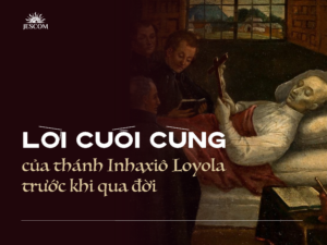 Lời cuối cùng của thánh Inhaxiô Loyola trước khi qua đời Lời cuối cùng của thánh Inhaxiô Loyola trước khi qua đời