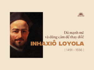 Inhaxiô Loyola - Đủ mạnh mẽ và dũng cảm để thay đổi! Inhaxiô Loyola - Đủ mạnh mẽ và dũng cảm để thay đổi!