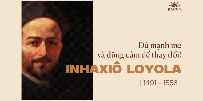 Inhaxiô Loyola - Đủ mạnh mẽ và dũng cảm để thay đổi!