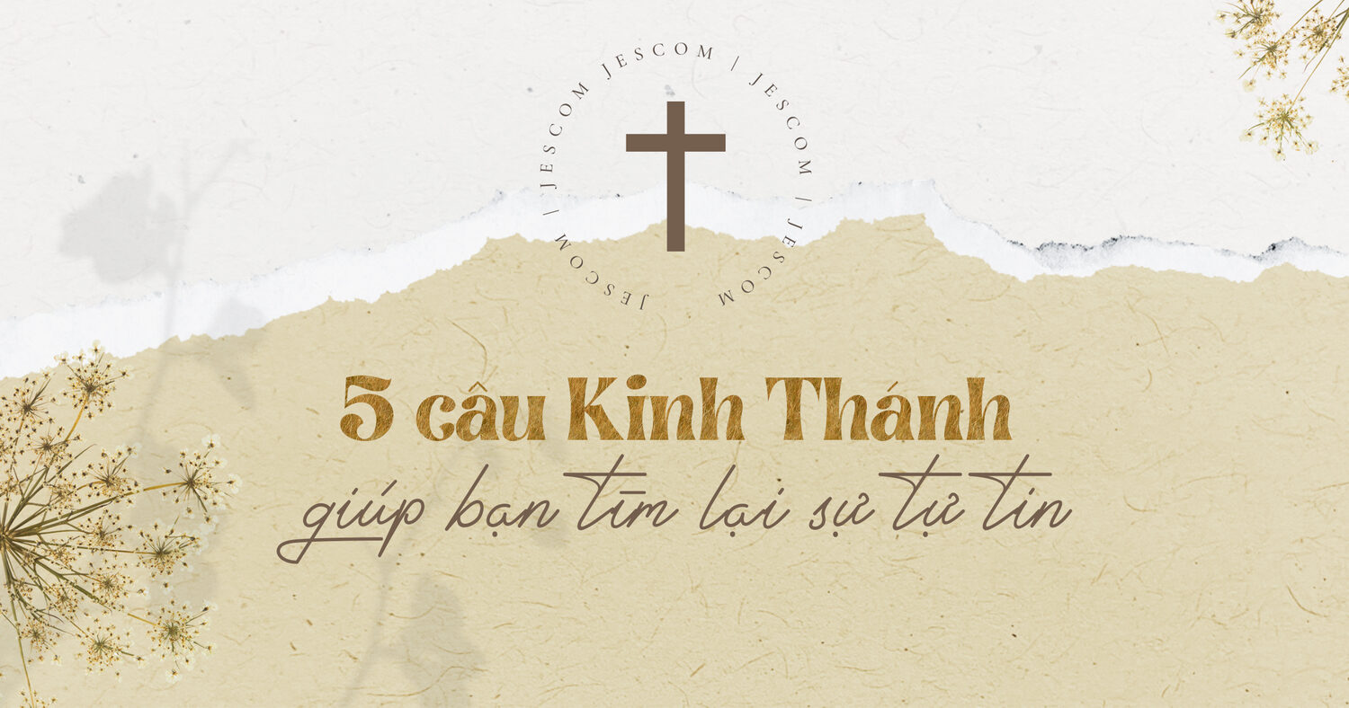 5 câu Kinh Thánh giúp bạn tìm lại sự tự tin 5 câu Kinh Thánh giúp bạn tìm lại sự tự tin