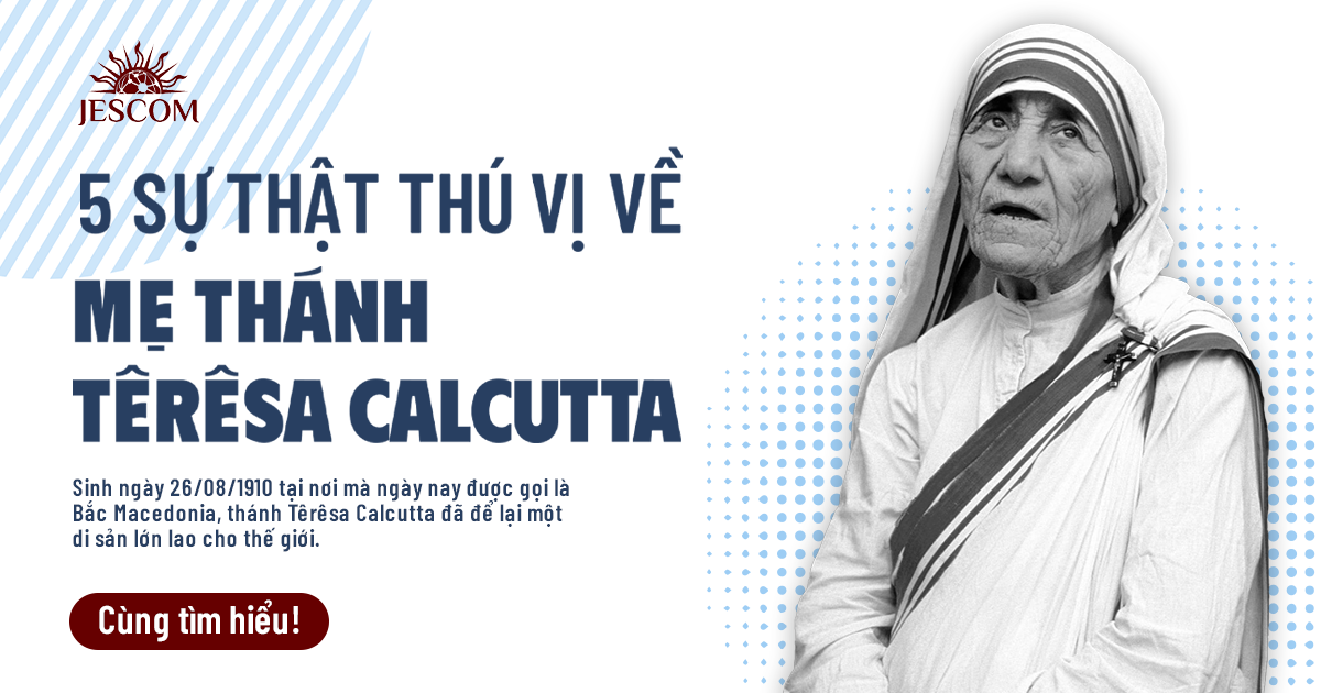 5 sự thật thú vị về Mẹ Thánh Têrêsa Calcutta 5 sự thật thú vị về Mẹ Thánh Têrêsa Calcutta