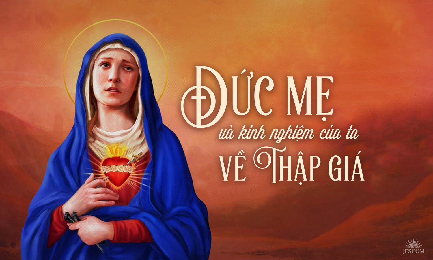 Đức Mẹ và kinh nghiệm của ta về Thập Giá Đức Mẹ và kinh nghiệm của ta về Thập Giá