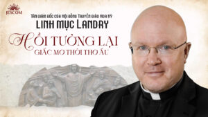 Tân Giám đốc Hội đồng Truyền giáo Hoa Kỳ - Linh mục Landry - Hồi tưởng lại giấc mơ thời thơ ấu Tân Giám đốc Hội đồng Truyền giáo Hoa Kỳ - Linh mục Landry - Hồi tưởng lại giấc mơ thời thơ ấu