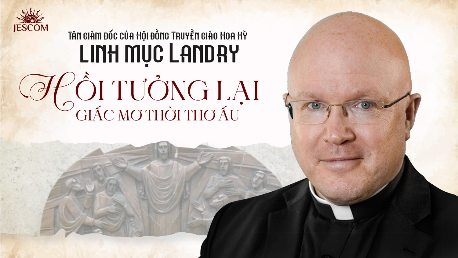 Tân Giám đốc Hội đồng Truyền giáo Hoa Kỳ - Linh mục Landry - Hồi tưởng lại giấc mơ thời thơ ấu Tân Giám đốc Hội đồng Truyền giáo Hoa Kỳ - Linh mục Landry - Hồi tưởng lại giấc mơ thời thơ ấu