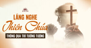 Lắng nghe Thiên Chúa qua trí tưởng tượng Lắng nghe Thiên Chúa qua trí tưởng tượng