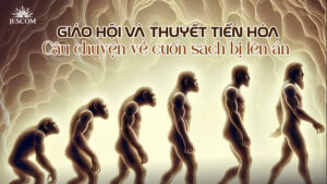 Giáo hội và Thuyết Tiến hóa: Câu chuyện về cuốn sách bị lên án Giáo hội và Thuyết Tiến hóa: Câu chuyện về cuốn sách bị lên án