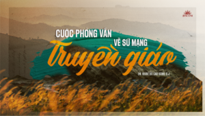 Cuộc phỏng vấn về Sứ mạng Truyền giáo Cuộc phỏng vấn về Sứ mạng Truyền giáo