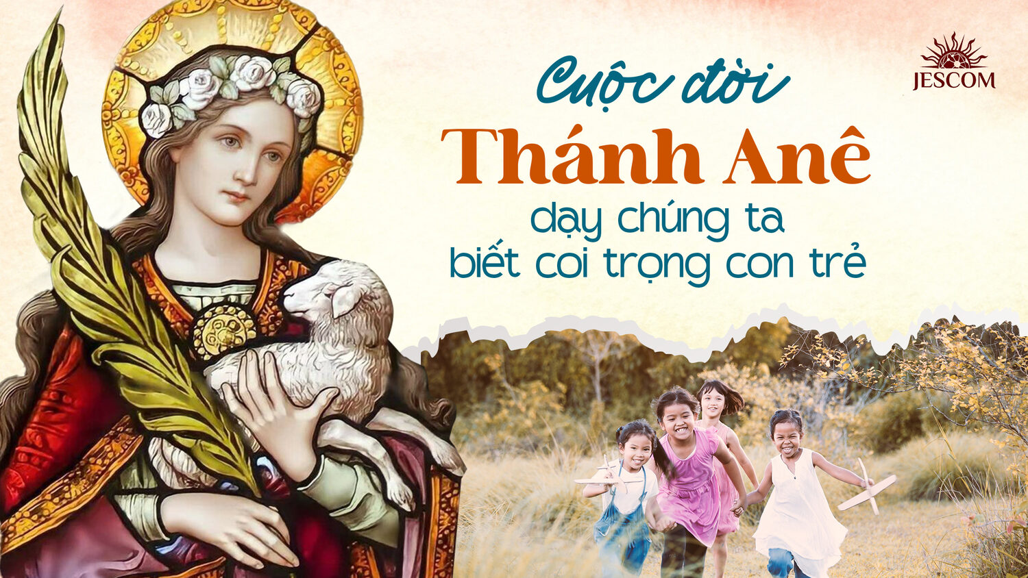 Cuộc đời Thánh Anê dạy chúng ta biết coi trọng con trẻ Cuộc đời Thánh Anê dạy chúng ta biết coi trọng con trẻ
