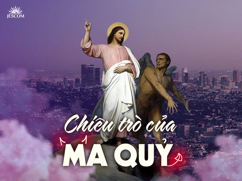 Chiêu trò của ma quỷ | Suy tư Tin Mừng CN 1 mùa Chay - Năm C Chiêu trò của ma quỷ | Suy tư Tin Mừng CN 1 mùa Chay - Năm C