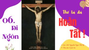 06. Di Ngôn: THẾ LÀ ĐÃ HOÀN TẤT 06. Di Ngôn: THẾ LÀ ĐÃ HOÀN TẤT