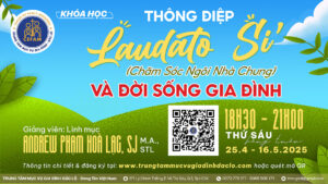 KHÓA HỌC: Thông điệp “LAUDATO SI'” - “Chăm Sóc Ngôi Nhà Chung” và Đời sống Gia Đình KHÓA HỌC: Thông điệp “LAUDATO SI'” - “Chăm Sóc Ngôi Nhà Chung” và Đời sống Gia Đình
