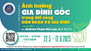 Khóa học: Ảnh hưởng Gia Đình Gốc trong đời sống hôn nhân gia đình Khóa học: Ảnh hưởng Gia Đình Gốc trong đời sống hôn nhân gia đình