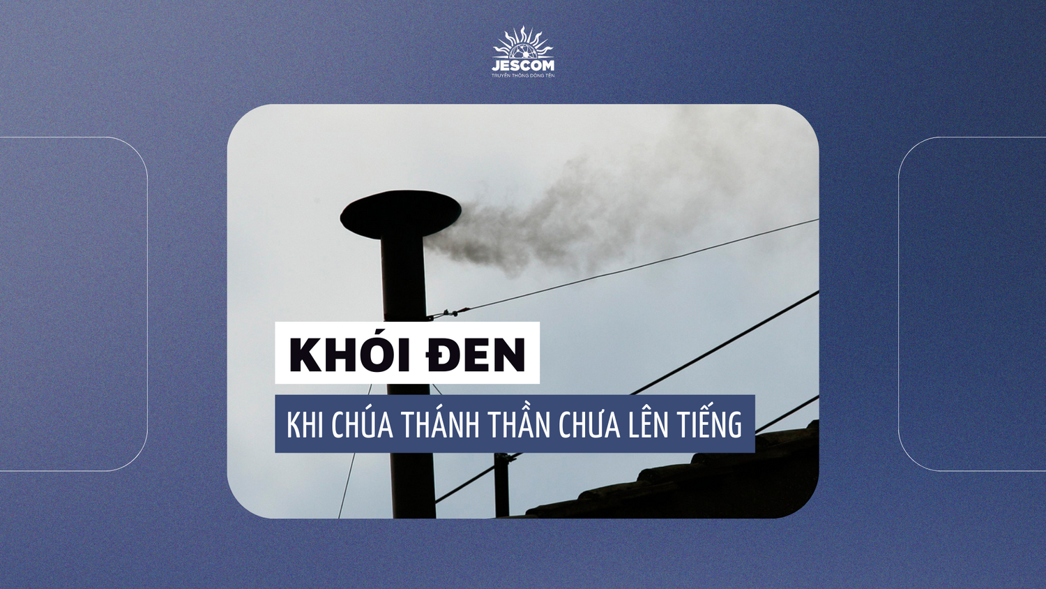Khói Đen: Khi Chúa Thánh Thần Chưa Lên Tiếng Khói Đen: Khi Chúa Thánh Thần Chưa Lên Tiếng