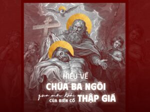 Hiểu về Chúa Ba Ngôi dưới mặc khải của biến cố Thập Giá Hiểu về Chúa Ba Ngôi dưới mặc khải của biến cố Thập Giá