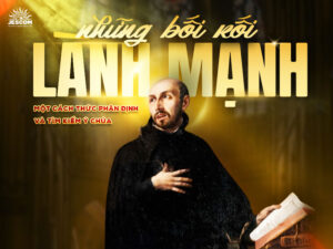 “31 Ngày Với Thánh I-nhã” – Ngày 24: “Những Bối Rối Lành Mạnh” - Một Cách Thức Phân Định & Tìm Kiếm Ý Chúa