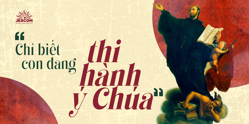 “31 Ngày Với Thánh I-nhã” – Ngày 28: “Chỉ Biết Con Đang Thi Hành Ý Chúa” “31 Ngày Với Thánh I-nhã” – Ngày 28: “Chỉ Biết Con Đang Thi Hành Ý Chúa”