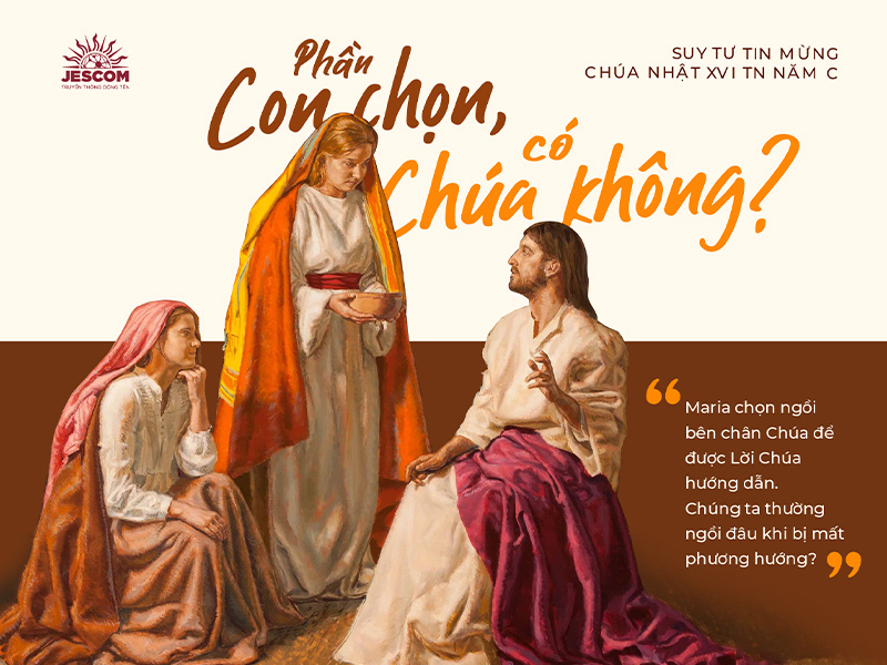 Phần Con Chọn, Có Chúa Không? | Suy tư Tin Mừng CN 16 Thường Niên năm C Phần Con Chọn, Có Chúa Không? | Suy tư Tin Mừng CN 16 Thường Niên năm C