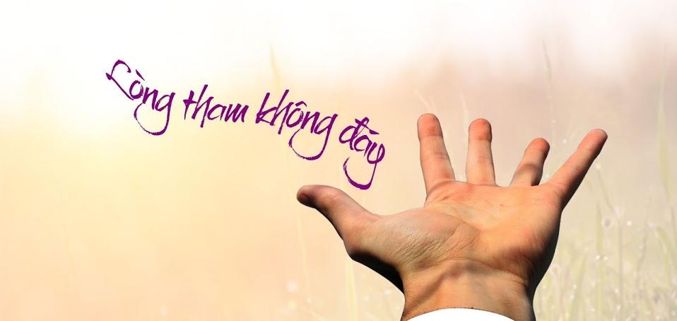 “Tham Thì Thâm”,tại sao lại tham làm gì? “Tham Thì Thâm”,tại sao lại tham làm gì?
