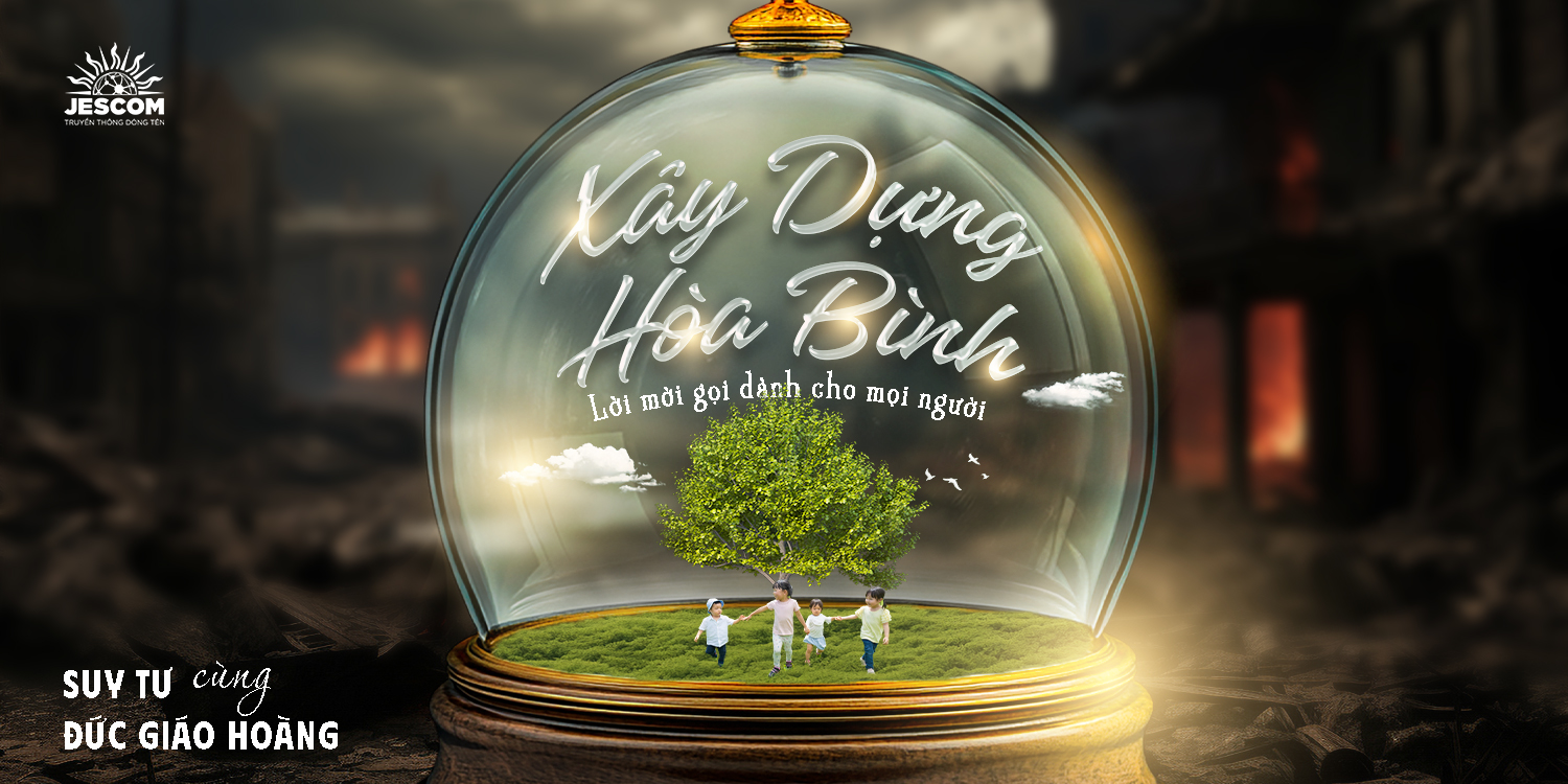 Mối Phúc “Xây Dựng Hòa Bình”- Lời mời gọi dành cho mọi người Mối Phúc “Xây Dựng Hòa Bình”- Lời mời gọi dành cho mọi người