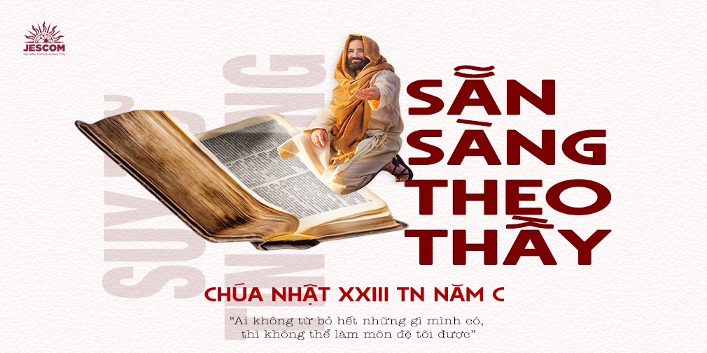 Sẵn Sàng Theo Thầy | Suy tư Tin Mừng CN 23 TN Năm C Sẵn Sàng Theo Thầy | Suy tư Tin Mừng CN 23 TN Năm C