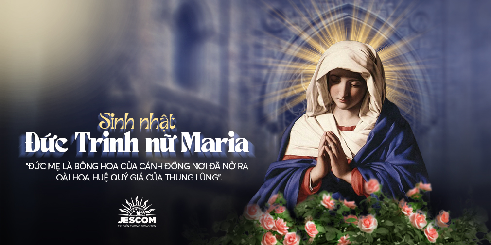 Ngày 8/9 - Sinh Nhật Đức Trinh Nữ Maria Ngày 8/9 - Sinh Nhật Đức Trinh Nữ Maria