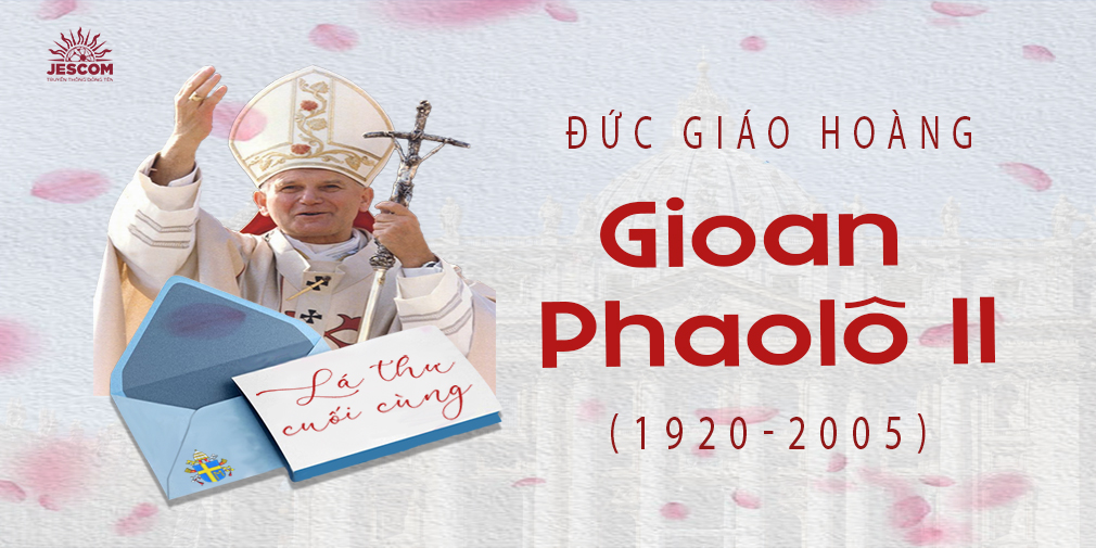 Lá thư cuối cùng của Giáo hoàng Gioan Phaolô II Lá thư cuối cùng của Giáo hoàng Gioan Phaolô II