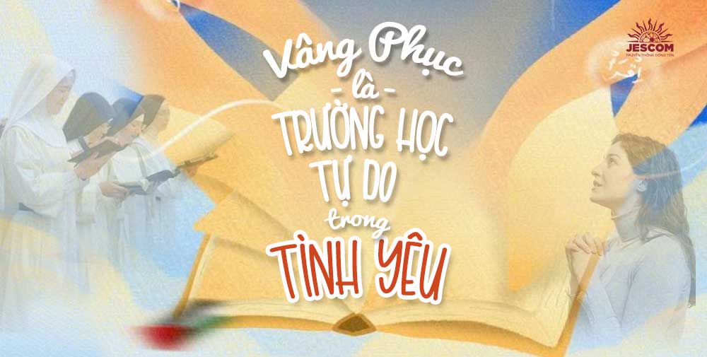 Vâng Phục Là Trường Học Tự Do Trong Tình Yêu Vâng Phục Là Trường Học Tự Do Trong Tình Yêu