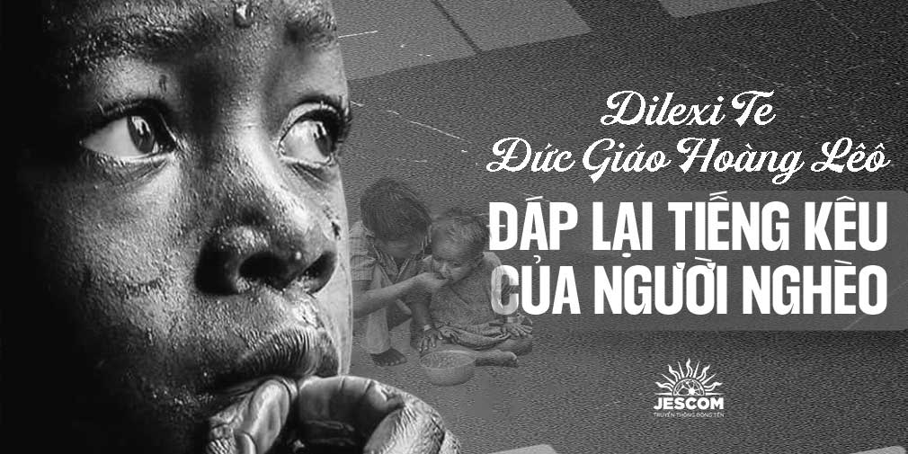 Dilexi Te: Đức Giáo hoàng Lê-ô đáp lại tiếng kêu của người nghèo Dilexi Te: Đức Giáo hoàng Lê-ô đáp lại tiếng kêu của người nghèo