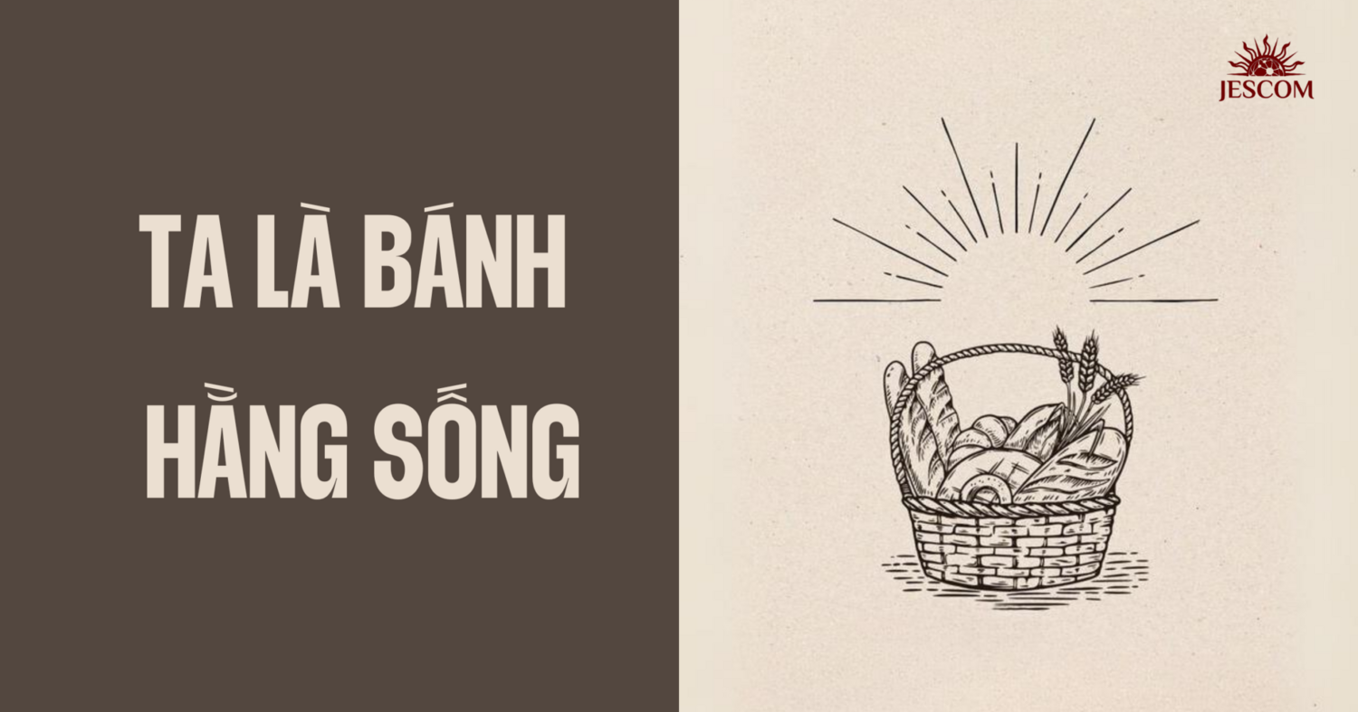 GIÊSU, TẤM BÁNH HẰNG SỐNG | Suy Tư Tin Mừng Chúa Nhật 19 Thường Niên GIÊSU, TẤM BÁNH HẰNG SỐNG | Suy Tư Tin Mừng Chúa Nhật 19 Thường Niên
