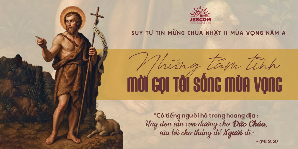 Những tâm tình mời gọi tôi sống Mùa Vọng | Suy tư Tin Mừng CN II Mùa Vọng Năm A Những tâm tình mời gọi tôi sống Mùa Vọng | Suy tư Tin Mừng CN II Mùa Vọng Năm A
