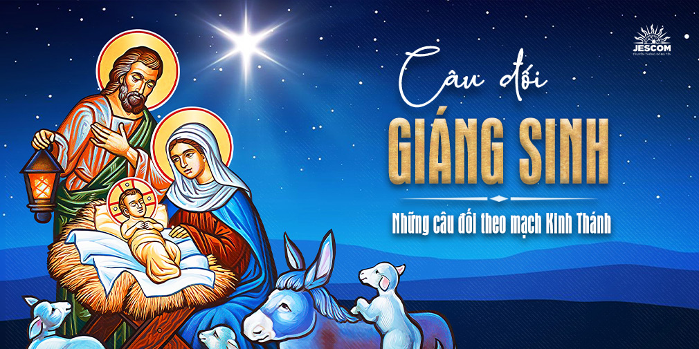 Câu đối Giáng Sinh - Những câu đối theo mạch Kinh Thánh Câu đối Giáng Sinh - Những câu đối theo mạch Kinh Thánh