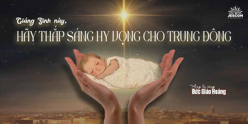 Giáng Sinh này, hãy thắp sáng hy vọng cho Trung Đông Giáng Sinh này, hãy thắp sáng hy vọng cho Trung Đông