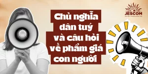 Chủ nghĩa dân túy và câu hỏi về phẩm giá con người Chủ nghĩa dân túy và câu hỏi về phẩm giá con người