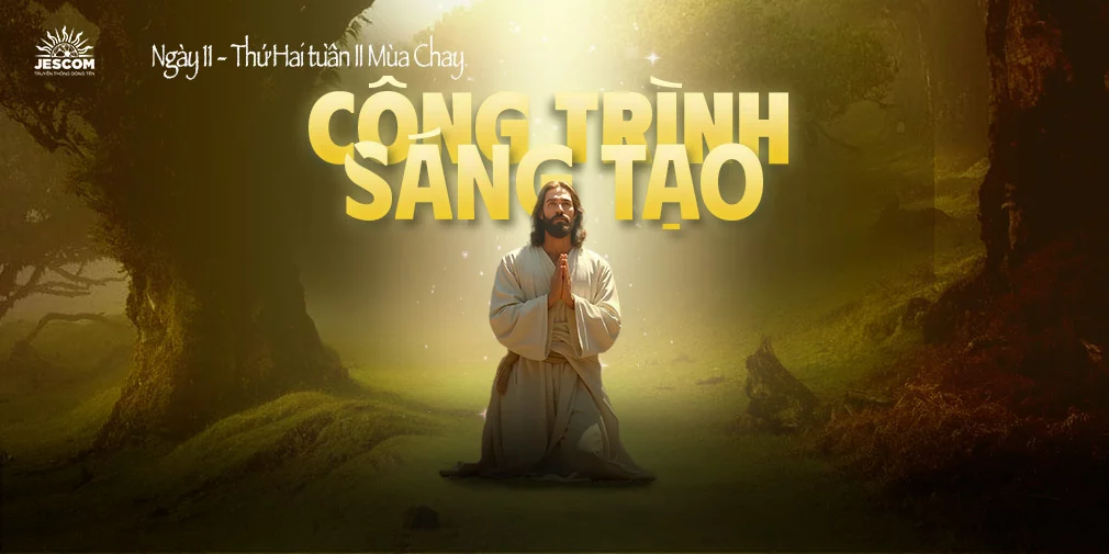 Ngày Thứ Mười Một: Công Trình Sáng Tạo Ngày Thứ Mười Một: Công Trình Sáng Tạo