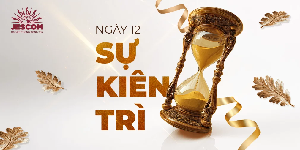 Ngày Thứ Mười Hai: Sự Kiên Trì Ngày Thứ Mười Hai: Sự Kiên Trì