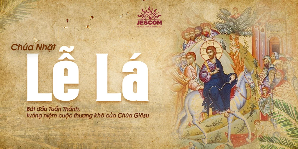Chúa Nhật Lễ Lá - Tuần Thánh Chúa Nhật Lễ Lá - Tuần Thánh