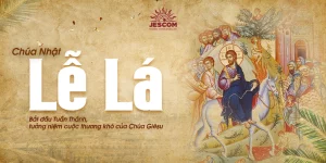 Chúa Nhật Lễ Lá - Tuần Thánh Chúa Nhật Lễ Lá - Tuần Thánh