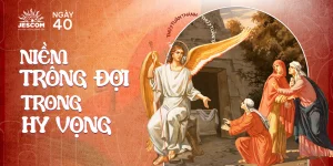 Ngày Thứ Bốn Mươi: Niềm Trông Đợi Trong Hy Vọng