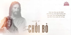 Ngày Thứ Ba Mươi Bảy: Sự Chối Bỏ