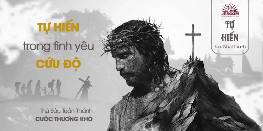 Thứ Sáu Tuần Thánh - Cuộc Thương Khó: Tự hiến trong tình yêu cứu độ Thứ Sáu Tuần Thánh - Cuộc Thương Khó: Tự hiến trong tình yêu cứu độ