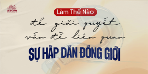 Làm thế nào để giải quyết vấn đề liên quan đến sự hấp dẫn đồng giới? Làm thế nào để giải quyết vấn đề liên quan đến sự hấp dẫn đồng giới?