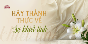 Hãy thành thực về sự khiết tịnh Hãy thành thực về sự khiết tịnh