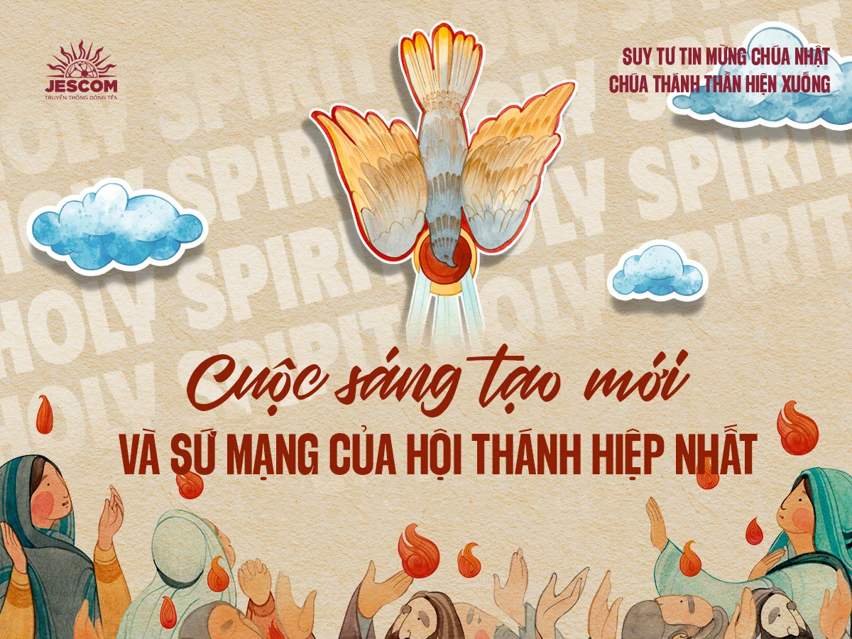 Cuộc Sáng Tạo Mới và Sứ mạng của Hội Thánh Hiệp Nhất | Suy tư Tin Mừng Lễ Chúa Thánh Thần Hiện Xuống Cuộc Sáng Tạo Mới và Sứ mạng của Hội Thánh Hiệp Nhất | Suy tư Tin Mừng Lễ Chúa Thánh Thần Hiện Xuống