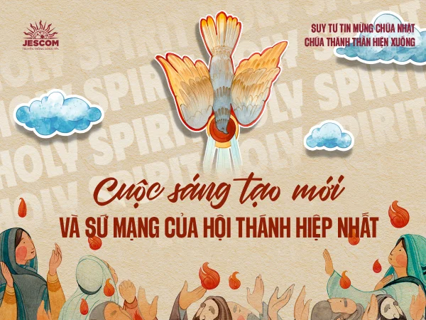 Cuộc Sáng Tạo Mới và Sứ mạng của Hội Thánh Hiệp Nhất | Suy tư Tin Mừng Lễ Chúa Thánh Thần Hiện Xuống