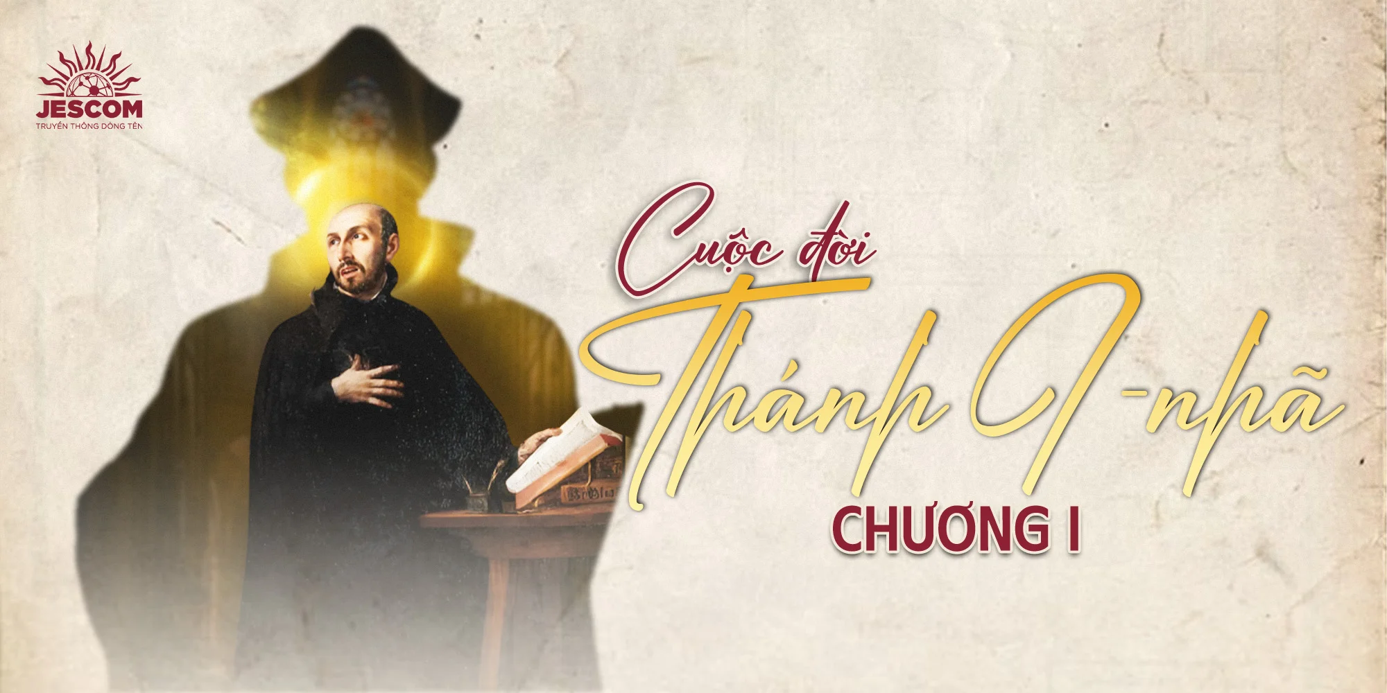 Chương Một: Cuộc đời thánh I-nhã Chương Một: Cuộc đời thánh I-nhã