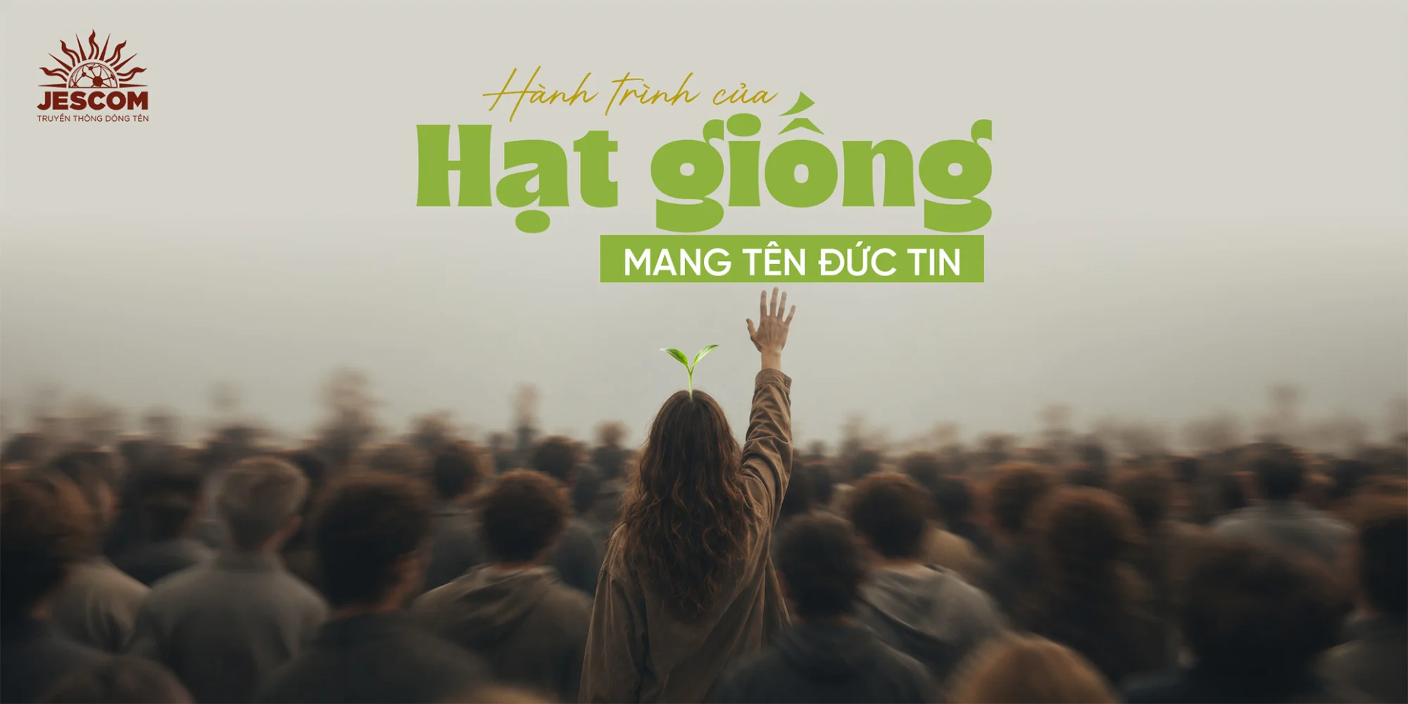 Hành trình của hạt giống mang tên "Đức Tin" Hành trình của hạt giống mang tên "Đức Tin"