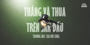Thắng và thua trên sân đấu - Trường học của đời sống Thắng và thua trên sân đấu - Trường học của đời sống