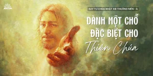Dành một chỗ đặc biệt cho Thiên Chúa | Suy tư Tin Mừng CN XIII Thường Niên - Năm A Dành một chỗ đặc biệt cho Thiên Chúa | Suy tư Tin Mừng CN XIII Thường Niên - Năm A